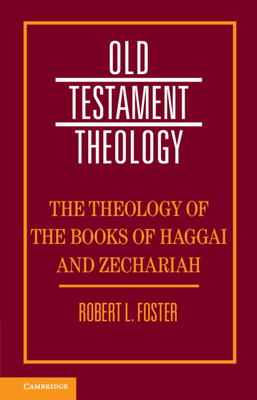 The Theology of the Books of Haggai and Zechariah by Robert Foster