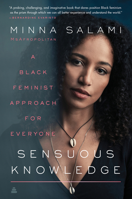 Sensuous Knowledge: A Black Feminist Approach for Everyone by Minna Salami