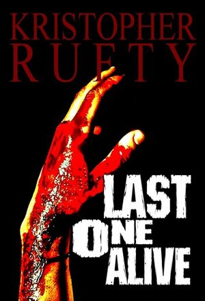 Last One Alive by Kristopher Rufty