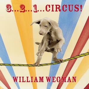 3... 2... 1... Circus! by William Wegman
