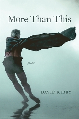 More Than This: Poems by David Kirby