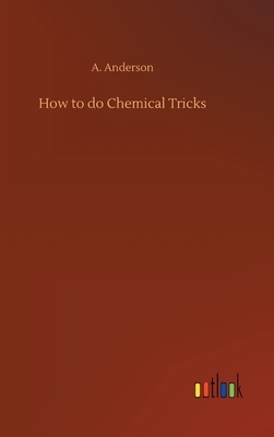 How to do Chemical Tricks by A. Anderson