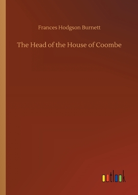 The Head of the House of Coombe by Frances Hodgson Burnett