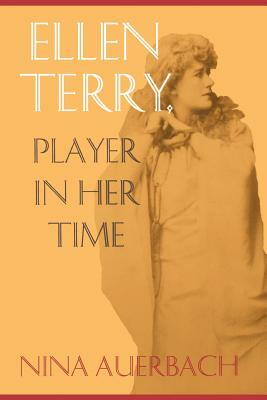 Ellen Terry: Player in Her Time by Nina Auerbach