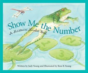 Show Me the Number: A Missouri Number Book by Judy Young