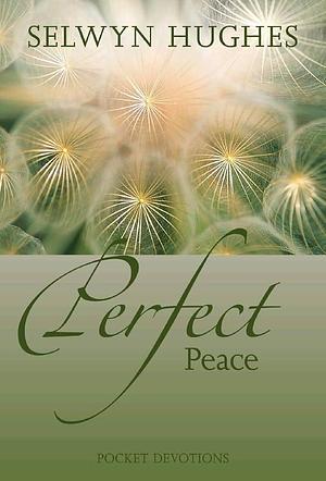 Perfect Peace by Selwyn Hughes