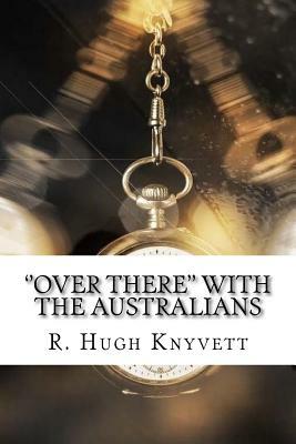 ''Over There'' with the Australians by R. Hugh Knyvett