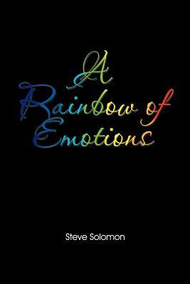 A Rainbow of Emotions by Steve Solomon