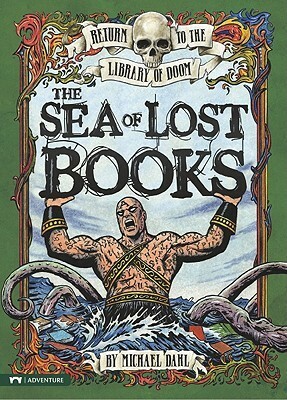 The Sea of Lost Books by Michael Dahl, Bradford Kendall