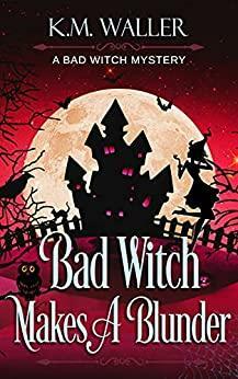 Bad Witch Makes a Blunder by K.M. Waller