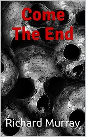 Come The End by Richard Murray
