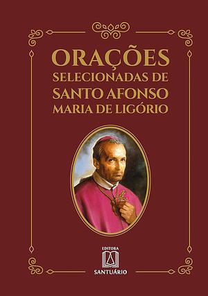Orações selecionadas de Santo Afonso Maria de Ligório by Saint Alphonsus de Liguori