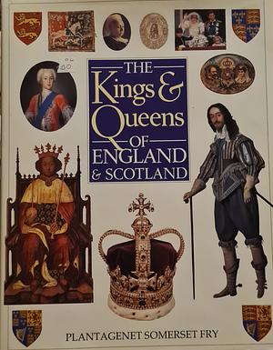 The Kings &amp; Queens of England &amp; Scotland by Plantagenet Somerset Fry