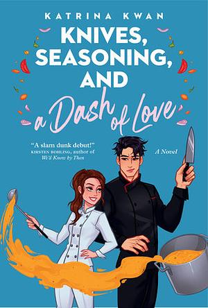 Knives, Seasoning, and a Dash of Love by Katrina Kwan