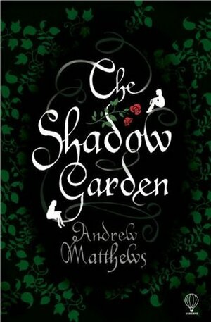 The Shadow Garden by Andrew Matthews