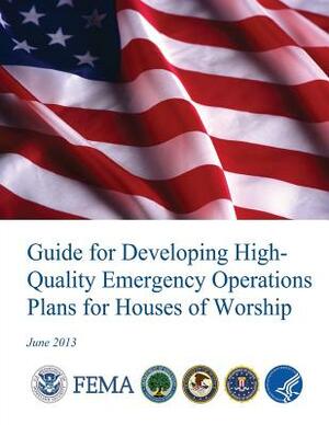 Guide for Developing High-Quality Emergency Operations Plans for Houses of Worship by Federal Emergency Management Agency, U. S. Department of Homeland Security