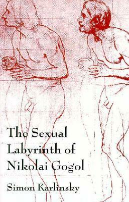 The Sexual Labyrinth of Nikolai Gogol by Simon Karlinsky