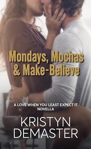 Mondays, Mochas & Make-Believe: A Fake Dating, Workplace Short Romance Read by Kristyn DeMaster, Kristyn DeMaster