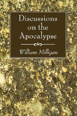 Discussions on the Apocalypse by William Milligan