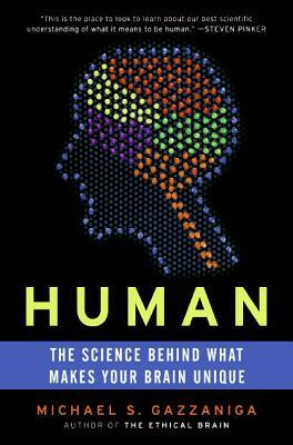 Human: The Science Behind What Makes Your Brain Unique by Michael S. Gazzaniga