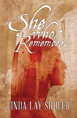 She Who Remembers by Linda Lay Shuler