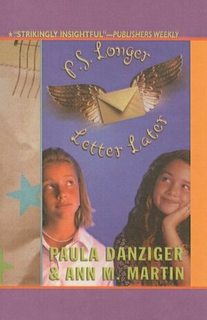 P. S. Longer Letter Later: A Novel in Letters by Ann M. Martin, Paula Danziger