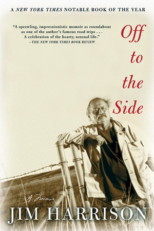 Off to the Side: A Memoir by Jim Harrison