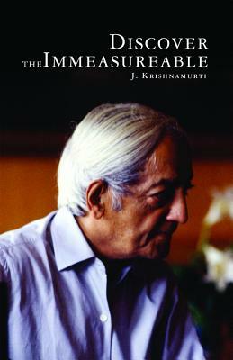 Discover the Immeasurable by J. Krishnamurti