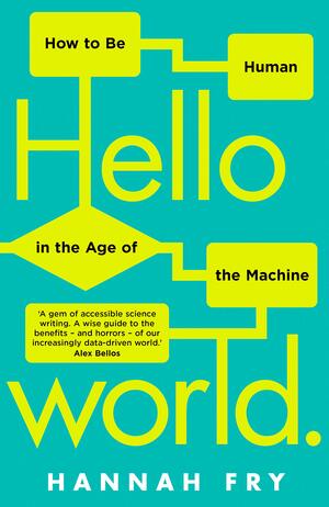 Hello World: How to Be Human in the Age of the Machine by Hannah Fry