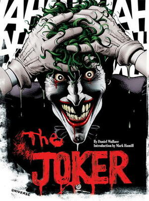 The Joker: A Visual History of the Clown Prince of Crime by Daniel Wallace