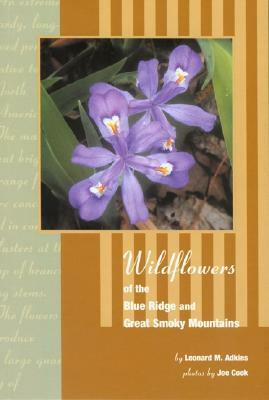 Wildflowers of Blue Ridge and Great Smoky Mountains by Joe Cook, Leonard M. Adkins