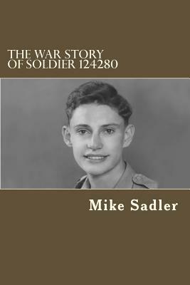 The War Story of Soldier 124280 by Mike Sadler