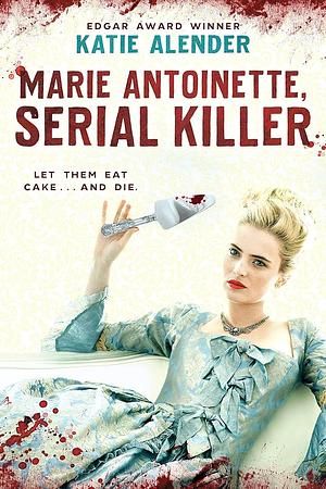 Marie Antoinette, Serial Killer by Katie Alender