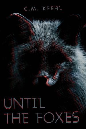 Until The Foxes by Coco M. Keehl