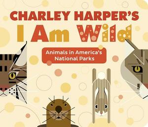 Charley Harper's I Am Wild by 