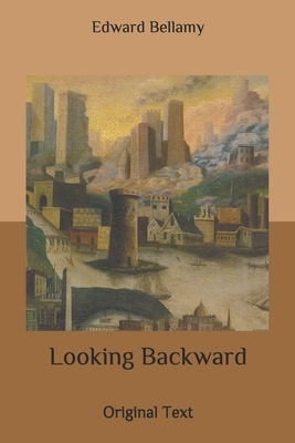 Looking Backward: Original Text by Edward Bellamy