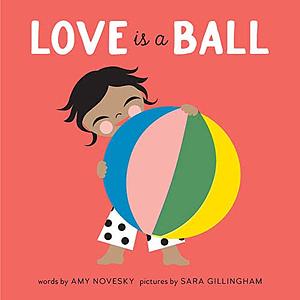 Love Is a Ball by Amy Novesky