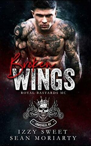 Broken Wings: Royal Bastards MC by Sean Moriarty, Izzy Sweet