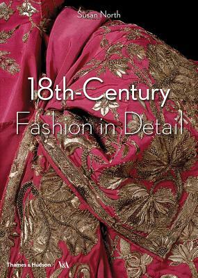 18th-Century Fashion in Detail by Susan North