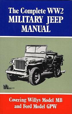 The Complete Ww2 Military Jeep Manual: Covering Willys Model MB and Ford Model Gpw by US Army