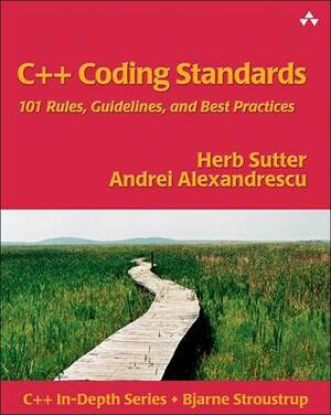 C++ Coding Standards: 101 Rules, Guidelines, and Best Practices by Andrei Alexandrescu, Herb Sutter