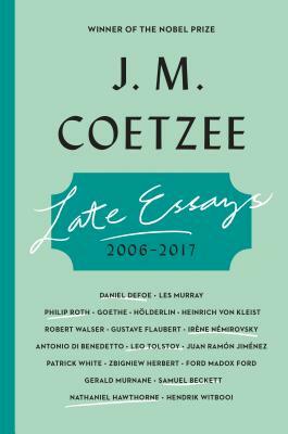 Late Essays: 2006 - 2017 by J.M. Coetzee