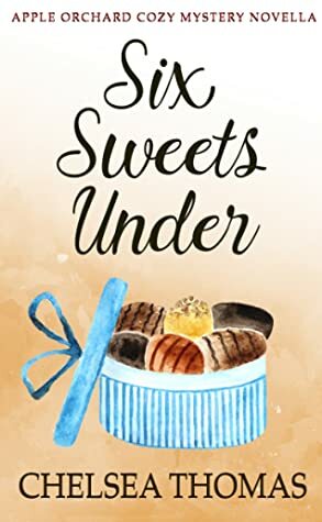 Six Sweets Under by Chelsea Thomas