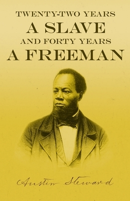 Twenty-Two Years a Slave - And Forty Years a Freeman by Austin Steward