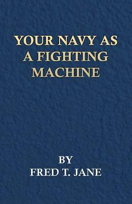 Your Navy as a Fighting Machine by Fred T. Jane