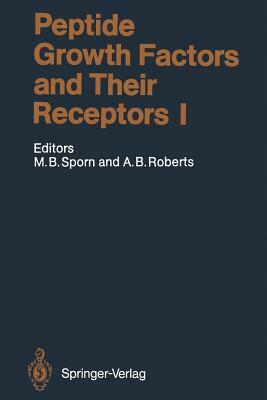 Peptide Growth Factors and Their Receptors I by Michael B. Sporn, Anita B. Roberts