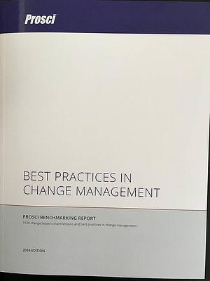 Best Practices in Change Management 2016: 1120 Participants Share Lessons and Best Practices in Change Management by Timothy J. Creasey, Robert Stise, Tracy Taylor, Tim Creasey