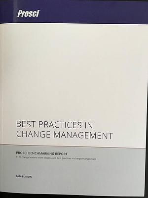 Best Practices in Change Management 2016: 1120 Participants Share Lessons and Best Practices in Change Management by Robert Stise, Tim Creasey, Tracy Taylor, Timothy J. Creasey