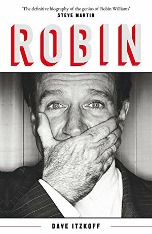 Robin: The Definitive Biography of Robin Williams by Dave Itzkoff