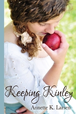 Keeping Kinley by Annette K. Larsen